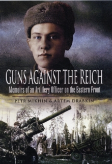 Guns Against the Reich: Memoirs of an Artillery Officer on the Eastern Front