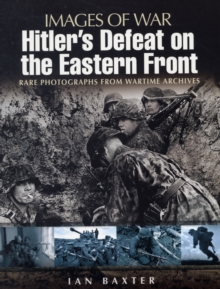 Hitler's Defeat on the Eastern Front: Images of War Series