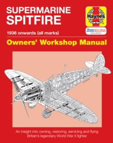 Spitfire Manual: An Insight into Owning, Restoring, Servicing and Flying Britain’s Legendary World War 2 Fighter