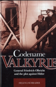 Image for Codename Valkyrie  : General Friedrich Olbricht and the plot against Hitler