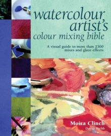 Image for Watercolour artist's colour mixing bible  : a visual guide to more than 2500 mixes and glaze effects