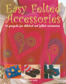 Image for Easy felted accessories  : 25 projects for stitched and felted accessories