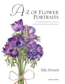 Image for A-Z of flower portraits  : an illustrated guide to painting 40 beautiful flowers in watercolour