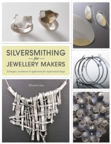Image for Silversmithing for jewellery makers  : techniques, treatments & applications for inspirational design