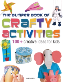 Image for The bumper book of crafty activities  : 100+ creative ideas for kids