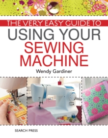 Very Easy Guide to Using Your Sewing Machine
