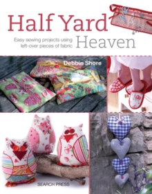 Image for Half yard heaven  : easy sewing projects using left-over pieces of fabric