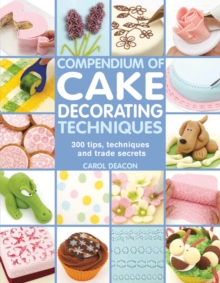 Image for Compendium of cake decorating techniques  : 300 tips, techniques and trade secrets