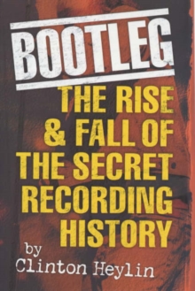 Image for Bootleg!  : the rise & fall of the secret recording industry