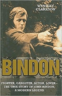 Image for Bindon  : fighter, gangster, actor, lover - the true story of John Bindon, a modern legend