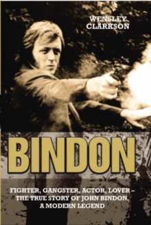 Image for Bindon  : fighter, gangster, actor, lover - the true story of John Bindon, a modern legend