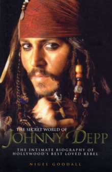 Image for The secret world of Johnny Depp : the intimate biography of Hollywood's best-loved rebel