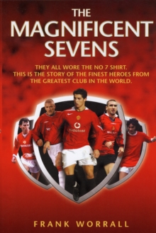 Image for The magnificent sevens  : they all wore the no 7 shirt, this is the story of the finest heroes from the greatest club in the world