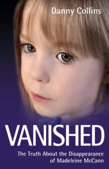Image for Vanished  : the truth about the disappearance of Madeleine McCann
