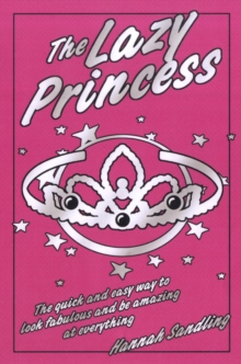 Image for The Lazy Princess : The Quick and Easy Way to Look Fabulous and be Amazing at Everything