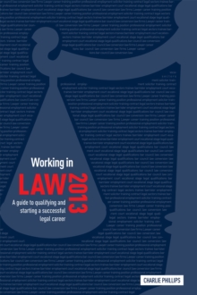 Image for Working in law 2013  : a guide to qualifying and starting a successful legal career