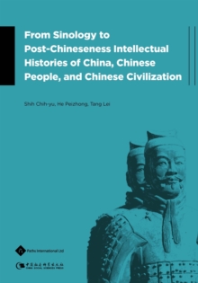 Image for From Sinology to Post-Chineseness Intellectual Histories of China, Chinese People, and Chinese Civilization