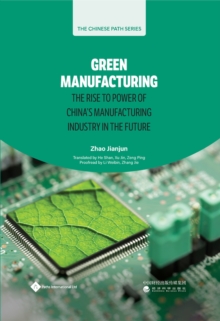 Image for Green Manufacturing : The Rise to Power of China’s Manufacturing Industry in the Future