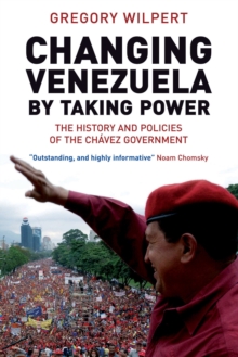 Image for Changing Venezuela by Taking Power : The History and Policies of the Chavez Government