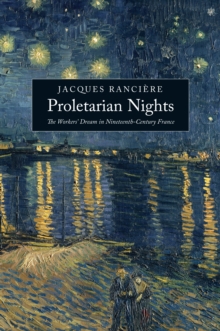 Image for Proletarian Nights: The Workers' Dream in Nineteenth-Century France