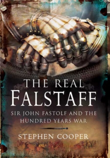 Image for The real Falstaff: Sir John Fastolf and the Hundred Years' War