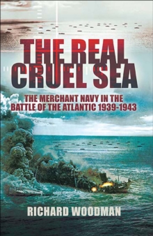 Image for The real cruel sea: the Merchant Navy in the Battle of the Atlantic, 1939-1943