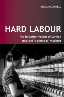 Image for Hard Labour: The Forgotten Voices of Latvian Migrant 'Volunteer' Workers