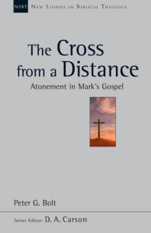 The Cross from a Distance: Atonement In Mark’S Gospel