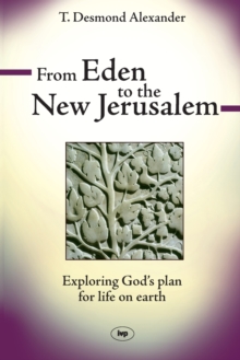 From Eden to the New Jerusalem: Exploring God’s Plan For Life On Earth