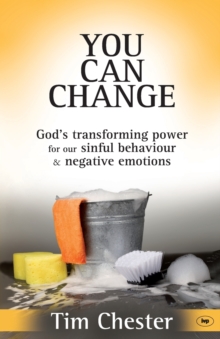 You Can Change: God’s Transforming Power For Our Sinful Behaviour And Negative Emotions
