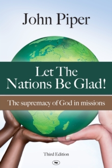 Image for Let the Nations be Glad : The Supremacy Of God In Missions