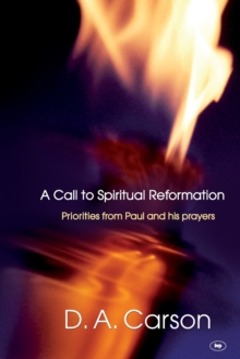 Image for A Call to Spiritual Reformation : Priorities From Paul And His Prayers