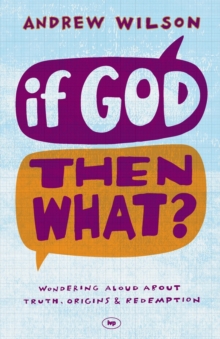 Image for If God, Then What? : Wondering Aloud About Truth, Origins And Redemption
