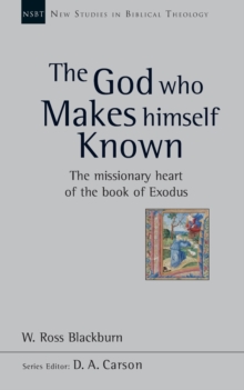The God Who Makes Himself Known: The Missionary Heart Of The Book Of Exodus