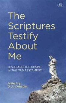 Image for The Scriptures Testify About Me : Jesus And The Gospel In The Old Testament