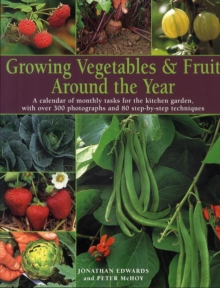 Image for Growing vegetables & fruit around the year  : a calendar of monthly tasks for the kitchen garden, with over 300 photographs and 80 step-by-step techniques