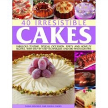 Image for 40 irresistible cakes  : fabulous teatime, special occasion, party and novelty recipes, with step-by-step techniques and 300 photographs
