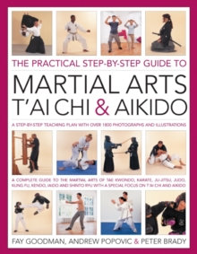 Image for The practical step-by-step guide to martial arts, t'ai chi & aikido : a step-by-step teaching plan with over 1800 photographs and illustrations