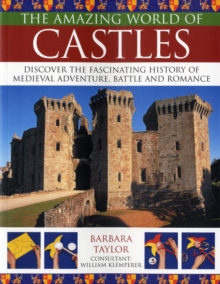 Image for The amazing world of castles  : discover the fascinating history of medieval adventure, battle and romance