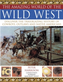 Image for The amazing world of the wild West  : discover the trailblazing history of cowboys, outlaws and Native Americans