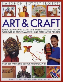 Image for Art & craft  : learn about crafts, games and hobbies through history with over 25 easy-to-make fun and fascinating projects, with 300 fantastic colour photographs