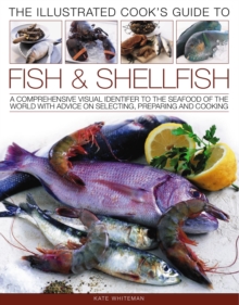 Image for The illustrated cook's guide to fish & shellfish  : a comprehensive visual identifier to the seafood of the world with advice on selecting, preparing and cooking
