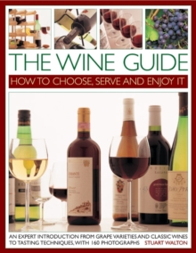 The Wine Guide: How to Choose, Serve and Enjoy it: An Expert Introduction – From Grape Varieties and Classic Wines to Tasting Techniques
