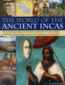 Image for The world of the ancient Incas  : the extraordinary history of the hidden civilizations of the first peoples of the South American Andes, with over 200 photographs and illustrations