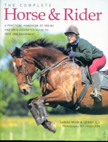 Image for The complete horse & rider  : a practical handbook of riding and an illustrated guide to tack and equipment