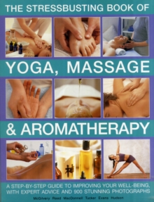 Image for Stressbusting book of yoga, massage & aromatherapy  : a step-by-step guide to improving your well-being with expert advice and 900 stunning photographs