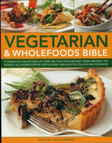 Image for Vegetarian & wholefoods bible  : a fabulous collection of over 300 delicious recipes from around the world, all shown step by step in over 1600 easy-to-follow photographs