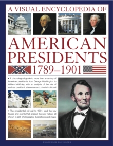 Image for A visual encyclopedia of American presidents, 1789-1901  : a chronological guide to more than a century of American presidents, from George Washington to William McKinley, with an an analysis of the 