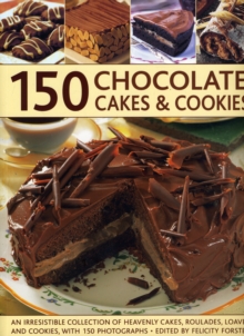 Image for 150 chocolate cakes & cookies  : an irresistible collection of heavenly cakes, roulades, loaves and cookies, with 150 photographs