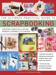 Image for The ultimate practical guide to scrapbooking  : creating fabulous lasting memory journals to cherish
